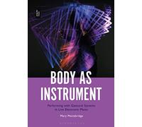 Body as Instrument: Performing with Gestural Systems in Live Electronic Music