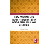 Body Behaviour and Identity Construction in Ancient Greek and Roman Literature (Routledge Monographs in Classical Studies)