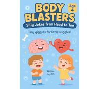 Body Blasters: Silly Jokes from Head to Toe (Age 4): Clean, Hilarious, Funny Human Body Jokes for Kids Children Age 3 4 5 - Senses, Bones, Organs, Muscles & Brain | STEM Giggles for Silly Preschoolers