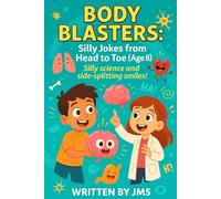 Body Blasters: Silly Jokes from Head to Toe (Age 8): Clean, Hilarious, Funny Human Body Jokes for Kids Children Age 7 8 9 - Senses, Organs, Muscles, ... Silly Science And Side-Splitting Smiles!