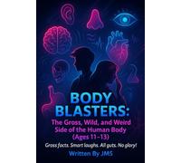Body Blasters: The Gross, Wild, and Weird Side of the Human Body (Ages 11-13): Clean, Hilarious, Funny Human Body Jokes for Preteens and Teens Age 11 ... | STEM Laughs for Curious Young Scientists