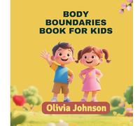 BODY BOUNDARIES BOOK FOR KIDS: A Fun and Safe Guide to Teach Body Safety, Consent, Private Parts, and Personal Boundaries
