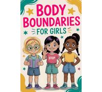 Body Boundaries for Girls: Inspiring emotional Short Stories for Kids About Respect, Personal Space, Consent, Confidence, and Safety Empowering Children’s Storybook Teaching Positive Values Ages 6-12