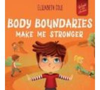Body Boundaries Make Me Stronger: Personal Safety Book For Kids About