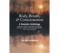 Body, Breath, and Consciousness: A Somatics Anthology