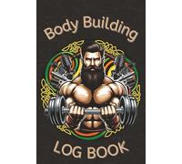 Body Buidling Log Book: Gym & Weight Lifting Planner for Men and Women | Great for Planning Gym Sessions, Cardio Sessions, and More | Perfect Gift for Any Gym Lover