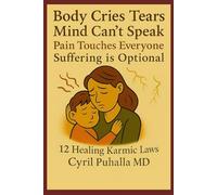 Body Cries Tears Mind Can’t Speak Pain Touches Everyone Suffering is Optional 12 Healing Karmic Laws
