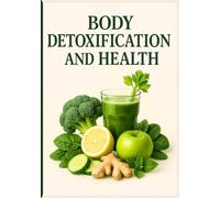 Body Detoxification and Health: A Healthy Guide to Healing and Health (Natural Remedies and Herbal Medicine)