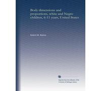 Body dimensions and proportions, white and Negro children, 6-11 years, United States