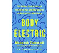 Body Electric: The Hidden Health Costs of the Digital Age and New Science to Reclaim Your Well-Being