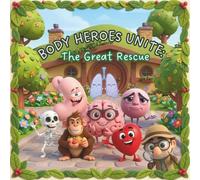 Body Heroes Unite: The Great Rescue of Healthy Body: Rhyming Version of a Fun Storybook for Kids about Healthy Eating Habits (Healthy Minds, Healthy Body)