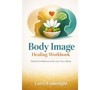 Body Image Healing Workbook: Build Confidence and Love Your Body