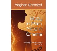 Body in Pain, Mind in Chains: Healing Through Touch and Trust