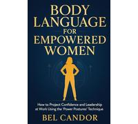 BODY LANGUAGE FOR EMPOWERED WOMEN: How to project confidence and leadership at work using the "Power Postures" technique. (communication tools for nonverbal)