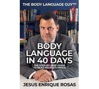 Body Language In 40 Days: The Step-By-Step guide to read people's minds