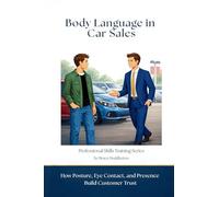 Body Language in Car Sales: How Posture, Eye Contact, and Presence Build Customer Trust (Professional Skills Training)