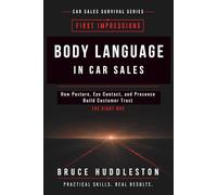 Body Language in Car Sales: How Posture, Eye Contact, and Presence Build Customer Trust (The Car Sales Survival Series)