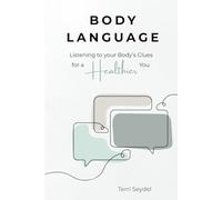Body Language: Listening to Your Body’s Clues for a Healthier You (Body Language for Wellness)