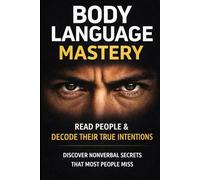 Body Language Mastery: Read People Instantly, Decode Hidden Signals, and Communicate Confidence Without Words (Magnetic Confidence Series)