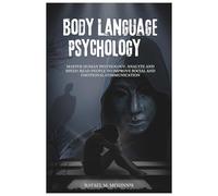 Body Language Psychology: Master Human Psychology, Analyze and Speed-Read People to Improve Social and Emotional Communication