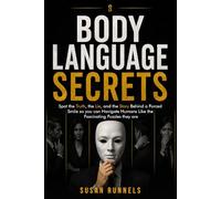 Body Language Secrets: SPOT THE TRUTH, THE LIE, AND THE STORY BEHIND A FORCED SMILE, SO YOU CAN READ PEOPLE LIKE THE FASCINATING PUZZLES THEY ARE