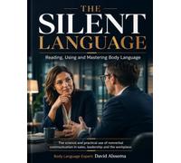 Body Language: The Silent Language: Reading, Using and Mastering Body Language