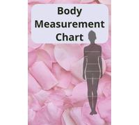 Body Measurement Chart: Body Measurement Chart for Women | Weight Loss & Fitness Progress Journal | Waist, Hips, Bust & Thigh Log | Female Body Transformation & Goal Tracking Notebook
