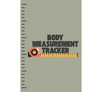 Body Measurement Tracker: A Practical Notebook to Track Your Progress on Your Weight Loss and Muscle Building Journey | Weekly Journal to Record ... Arm Measurements & Achieve Your Health Goals