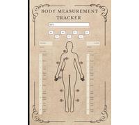 Body Measurement Tracker: Weekly Body Measurement Tracker for Women to Keep Track of Weight and Body Progress and Body Size | 100 pages