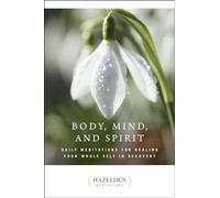 Body, Mind, and Spirit: Daily Meditations (Hazelden Meditations, 0)