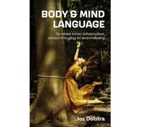 Body & mind language: de relatie tussen lichaamstaal, lichaamshouding en levenshouding