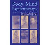 Body-Mind Psychotherapy: Principles, Techniques, and Practical Applications