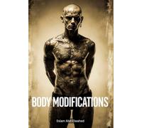 Body Modifications: 100 True Stories of Extreme Traditions: 1 (Cultural Oddities and Tribal Traditions)
