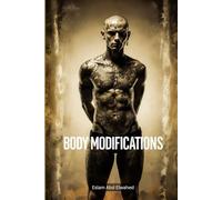 Body Modifications: 100 True Stories of Extreme Traditions (Cultural Oddities and Tribal Traditions)