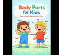 Body Parts for Kids: Learn Human Body Parts with Fun Pictures & Simple Words Perfect Learning Book for Toddlers and Preschool Kids