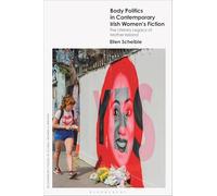 Body Politics in Contemporary Irish Women’s Fiction: The Literary Legacy of Mother Ireland (Bloomsbury Studies in Global Women’s Writing)