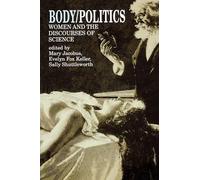 Body/Politics: Women and the Discourses of Science