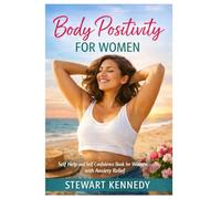 Body Positivity for Women: Self Help and Self Confidence Book for Women with Anxiety Relief book for Women (Everyday Transformation Series)
