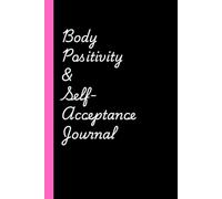 Body Positivity & Self-Acceptance Journal: Focus on nurturing a positive relationship with your body