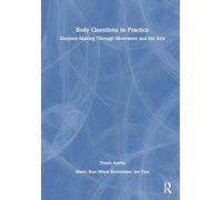 Body Questions in Practice: Decision-Making Through Movement and the Arts