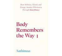 Body Remembers the Way-1: How Stillness, Sound, and Energy Awaken Wholeness Through InnerDance