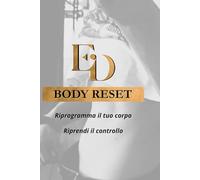 Body Reset: Riprogramma il tuo corpo. Riprendi il controllo