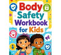 Body Safety Workbook for Kids: Personal Boundaries, Consent, Safe and Unsafe Touches, Private Parts, Tricky Secrets, and Trusted-Adult Safety Skills for Ages 6-8