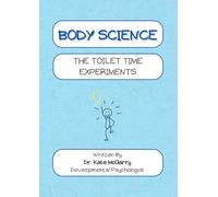 Body Science The Toilet Time Experiments: A Practical Toilet Learning Book for Children Who Find It Hard to Recognise Wees and Poos