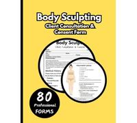 Body Sculpting Client Consultation & Consent Form: 80 Professional Esthetician Intake Forms for Spa, Beauty & Body Contouring Business