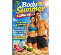 Body Summer Express: La méthode 6 semaines pour perdre du gras, retrouver de l’énergie et sculpter ton corps sans régime extrême
