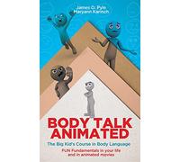 Body Talk Animated: The Big Kid’s Course in Body Language--FUN Fundamentals in your life and in animated movies