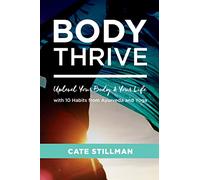 Body Thrive: Uplevel Your Body and Your Life with 10 Habits from Ayurveda and Yoga