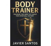 Body Trainer: Training the Army of Christ for Spiritual Victory
