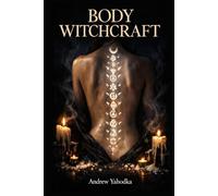 Body Witchcraft: Ancient Body Rituals to Release What You've Been Carrying, Awaken Your Physical Power, and Reclaim the Magic You Were Born With (Somatic Witchcraft)
